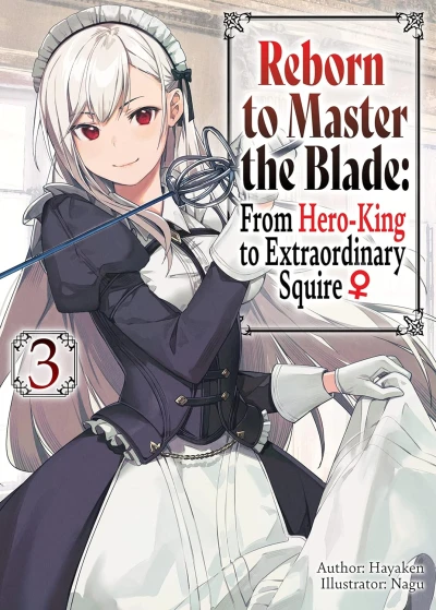 Reborn to Master the Blade: From Hero-King to Extraordinary Squire ♀ - Vol. 03