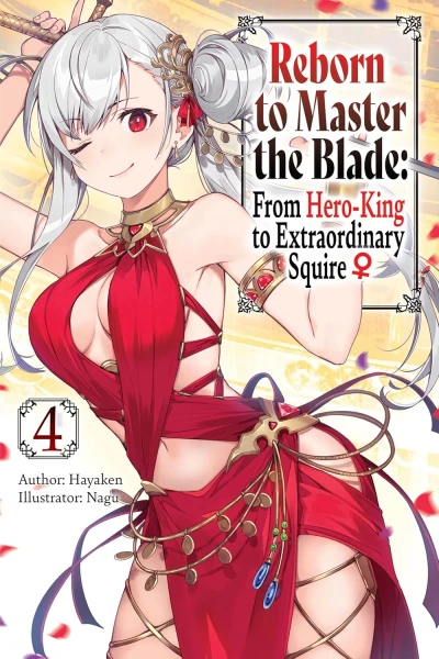 Reborn to Master the Blade: From Hero-King to Extraordinary Squire ♀ - Vol. 04