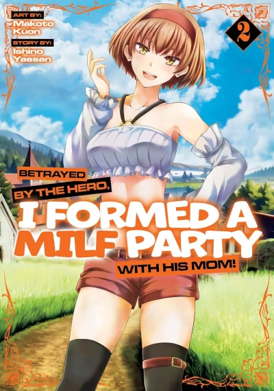 Betrayed by the Hero, I Formed a MILF Party with His Mom! - Vol. 02