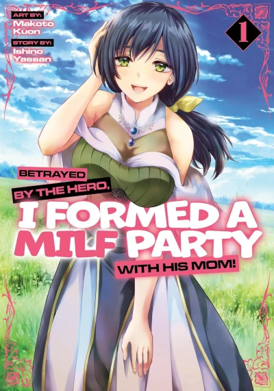 Betrayed by the Hero, I Formed a MILF Party with His Mom! - Vol. 01
