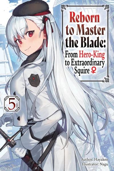 Reborn to Master the Blade: From Hero-King to Extraordinary Squire ♀ - Vol. 05