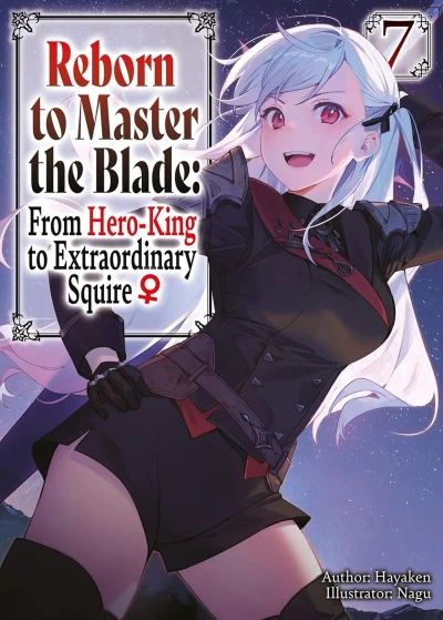 Reborn to Master the Blade: From Hero-King to Extraordinary Squire ♀ - Vol. 07