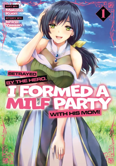 Betrayed by the Hero, I Formed a MILF Party with His Mom! - Vol. 01 [eBook]