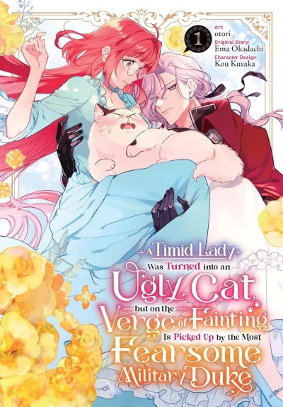 A Timid Lady Was Turned into an Ugly Cat, but on the Verge of Fainting Is Picked Up by the Most Fearsome Military Duke - Vol. 01