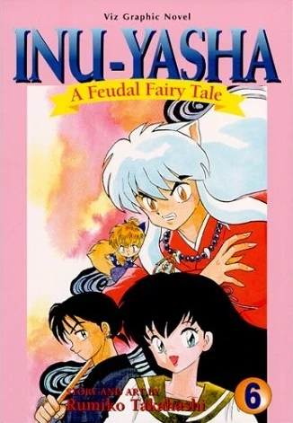Inu-Yasha: A Feudal Fairy Tale - Vol. 06