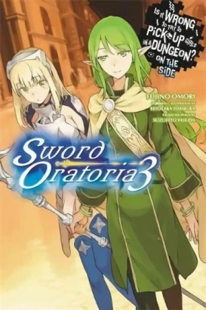 Is It Wrong to Try to Pick Up Girls in a Dungeon? On the Side: Sword Oratoria - Vol. 03