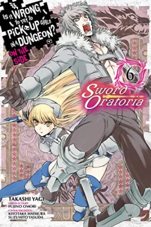 Is It Wrong to Try to Pick Up Girls in a Dungeon? On the Side: Sword Oratoria - Vol. 06