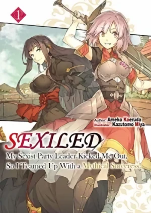 Sexiled: My Sexist Party Leader Kicked Me Out, So I Teamed Up With a Mythical Sorceress! - Vol. 01 [eBook]