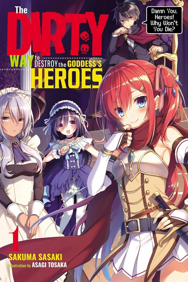 The Dirty Way to Destroy the Goddess’s Heroes - Vol. 01: Damn You, Heroes! Why Won’t You Die? [eBook]
