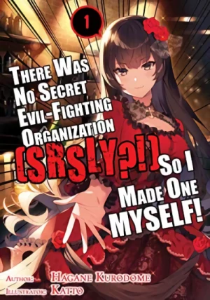 There Was No Secret Evil-Fighting Organization (srsly?!), So I Made One MYSELF! - Vol. 01 [eBook]