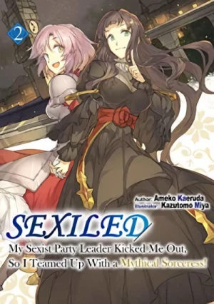 Sexiled: My Sexist Party Leader Kicked Me Out, So I Teamed Up With a Mythical Sorceress! - Vol. 02 [eBook]