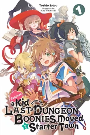 Suppose a Kid From the Last Dungeon Boonies Moved to a Starter Town - Vol. 01 [eBook]