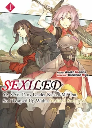 Sexiled: My Sexist Party Leader Kicked Me Out, So I Teamed Up With a Mythical Sorceress! - Vol. 01