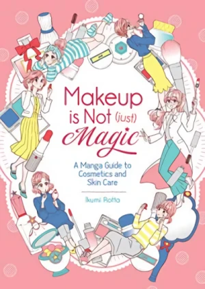Makeup is Not (just) Magic: A Manga Guide to Cosmetics and Skin Care [eBook]