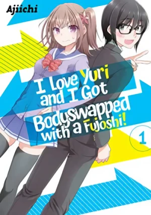 I Love Yuri and I Got Bodyswapped with a Fujoshi! - Vol. 01 [eBook]