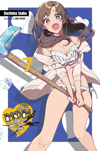 Do You Love Your Mom and Her Two-Hit Multi-Target Attacks? - Vol. 07 [eBook]